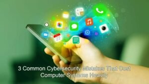 3 common cyber security mistakes
