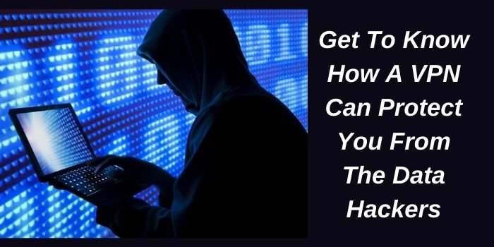 VPN Protects You From Data Hackers