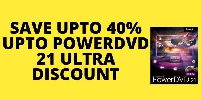 PowerDVD 21 Ultra Discount - 40% OFF