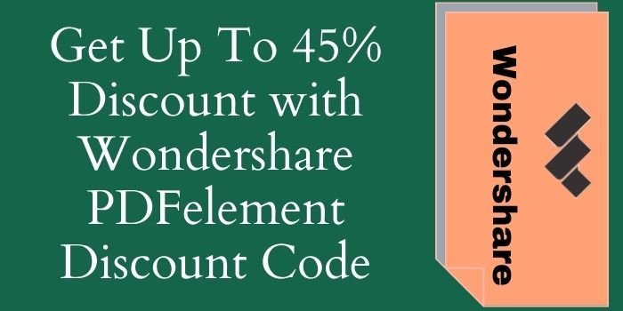 Discount of up to 45% with Wondershare PDFelement discount code.